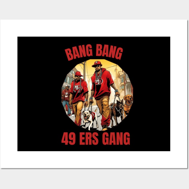 Bang Bang 49 ers Gang vector illustration fan art Wall Art by Nasromaystro